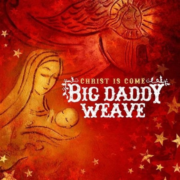 Album Big Daddy Weave - Christ Is Come