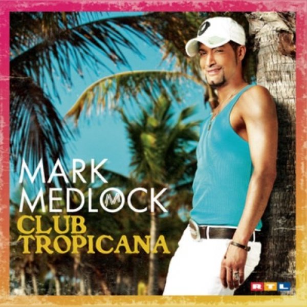 Album Mark Medlock - Club Tropicana