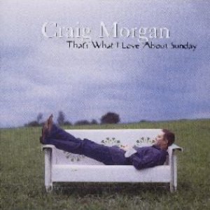 Craig Morgan That's What I Love About Sunday, 2004