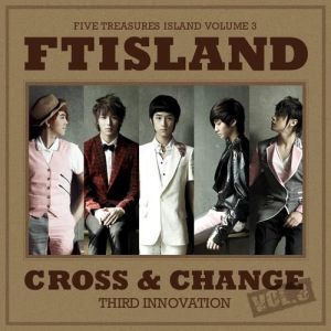 Album Cross & Change - F.T Island