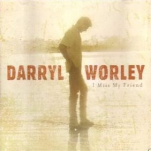 Darryl Worley I Miss My Friend, 2002