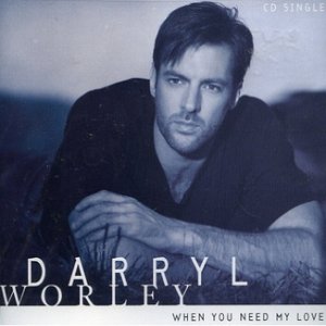 Darryl Worley When You Need My Love, 2000