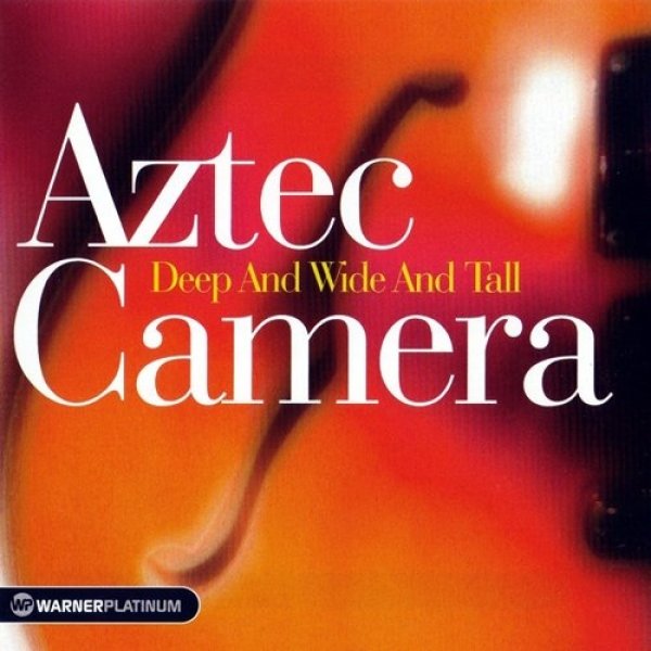 Album Aztec Camera - Deep and Wide and Tall 