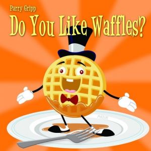 Album Parry Gripp - Do You Like Waffles