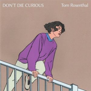 Tom Rosenthal Don't Die Curious, 2018