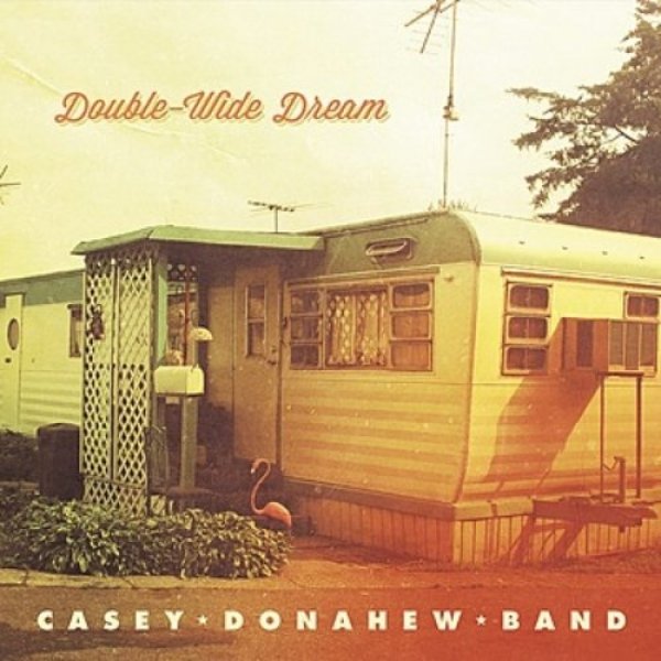 Casey Donahew Band Double Wide Dream, 2011