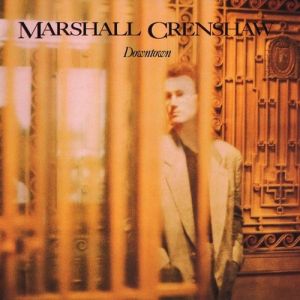 Album Marshall Crenshaw - Downtown