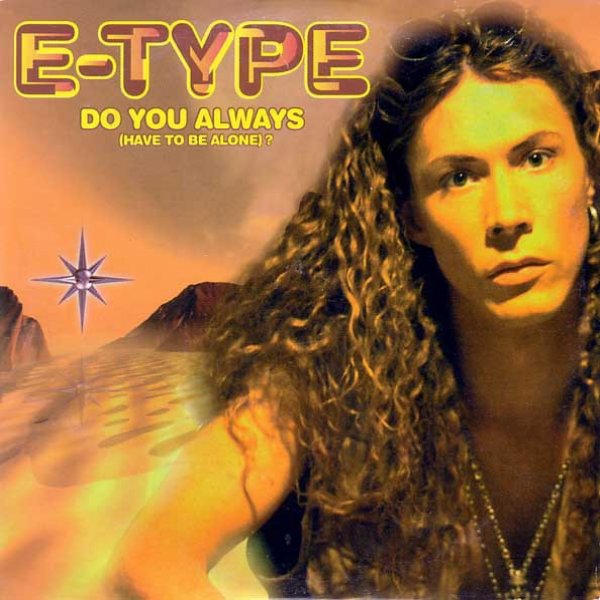 Album E-Type - Do You Always (Have To Be Alone)?