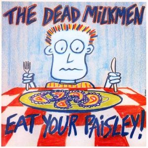 Album The Dead Milkmen - Eat Your Paisley!