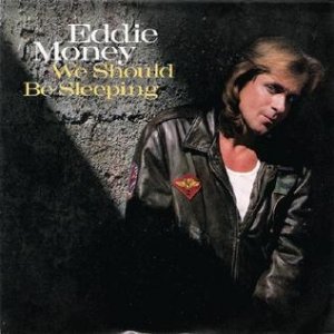 Eddie Money We Should Be Sleeping, 1986