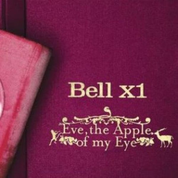 Album Bell X1 - Eve, the Apple of My Eye