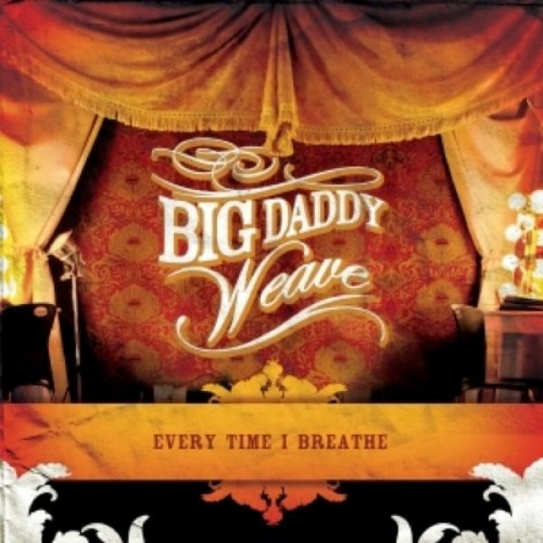 Album Big Daddy Weave - Every Time I Breathe