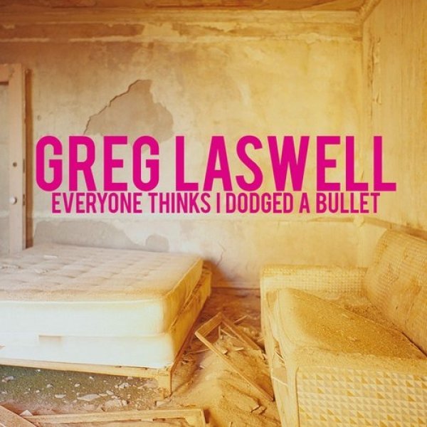 Greg Laswell Everyone Thinks I Dodged a Bullet, 2016