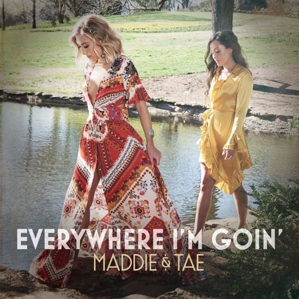 Album Everywhere I'm Goin' - Maddie & Tae