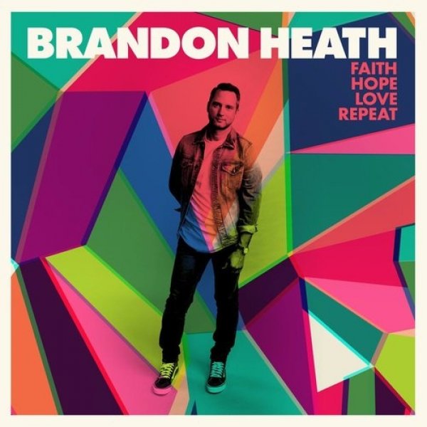 Brandon Heath Faith Hope Love Repeat, 2017