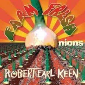 Album Robert Earl Keen - Farm Fresh Onions