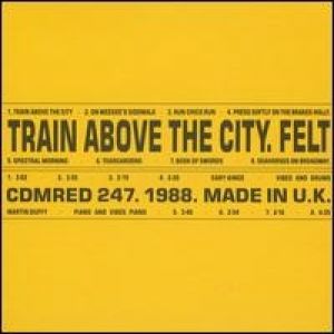 Felt Train Above the City, 1988
