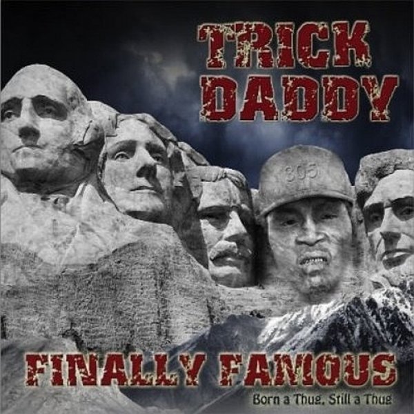 Album Trick Daddy - Finally Famous: Born A Thug, Still A Thug