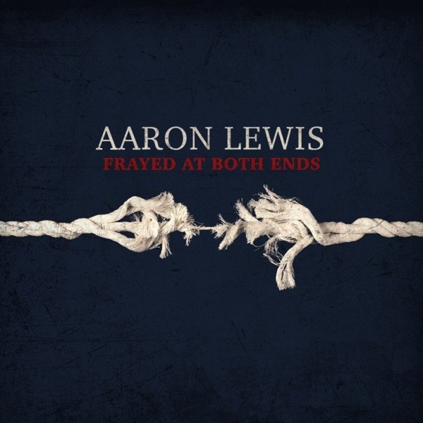 Album Aaron Lewis - Frayed at Both Ends