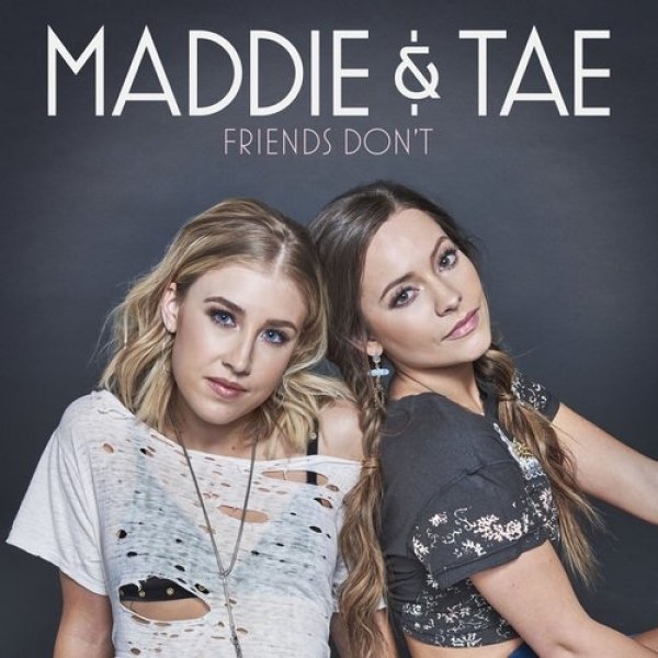 Maddie & Tae Friends Don't, 2018