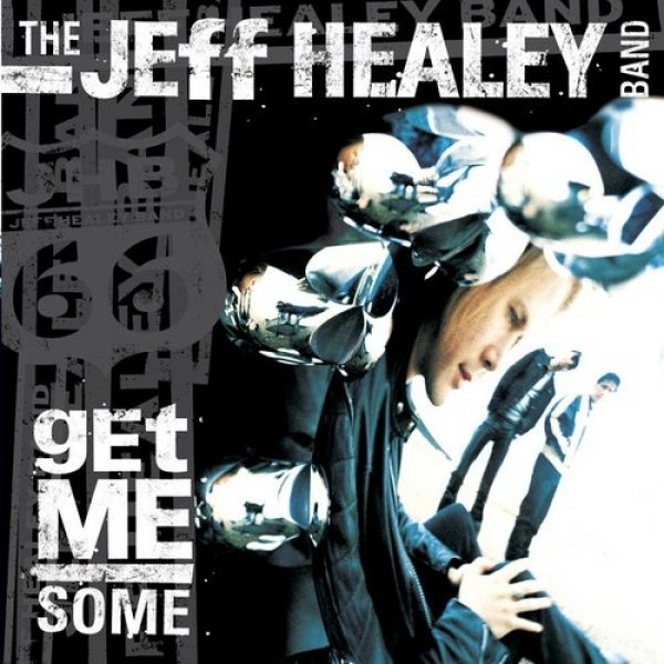 Album The Jeff Healey Band - Get Me Some