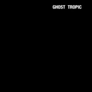 Ghost Tropic Album 