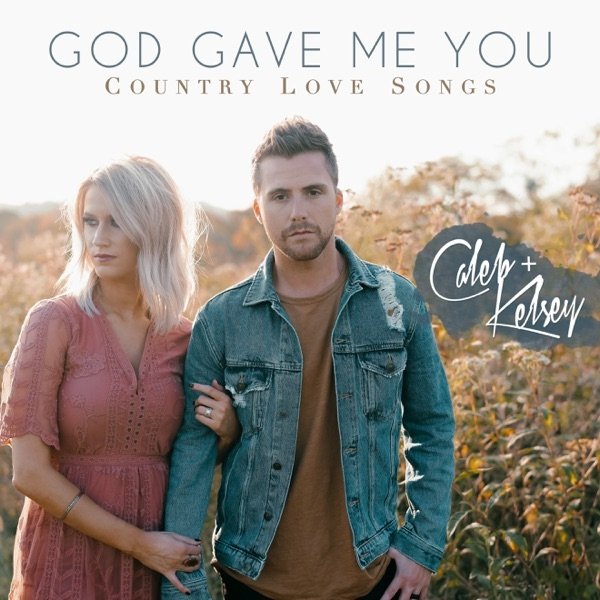 Album Caleb + Kelsey - God Gave Me You: Country Love Songs