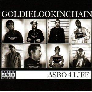 Goldie Lookin' Chain Asbo4Life, 2009
