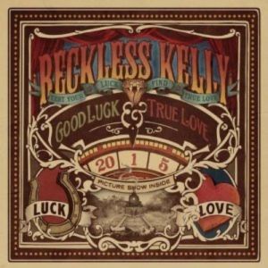 Album Reckless Kelly - Good Luck & True Love