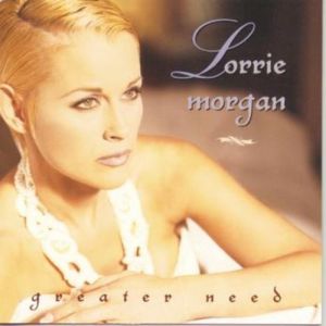 Album Lorrie Morgan - Greater Need