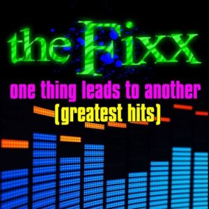 The Fixx Greatest Hits - One Thing Leads to Another, 1989