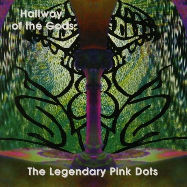 Album The Legendary Pink Dots - Hallway of the Gods