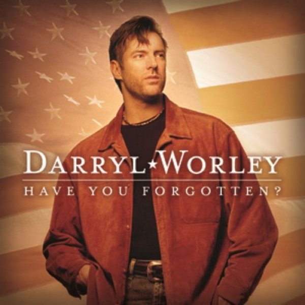 Album Darryl Worley - Have You Forgotten?