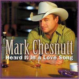 Album Mark Chesnutt - Heard It in a Love Song