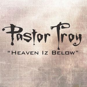 Pastor Troy Heaven Is Below, 2008
