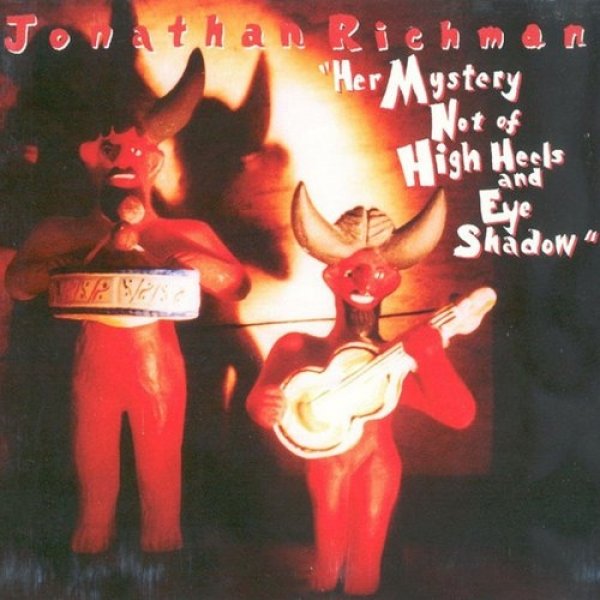 Album Jonathan Richman - Her Mystery Not of High Heels and Eye Shadow