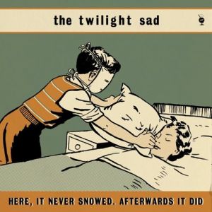 Album The Twilight Sad - Here, It Never Snowed. Afterwards It Did