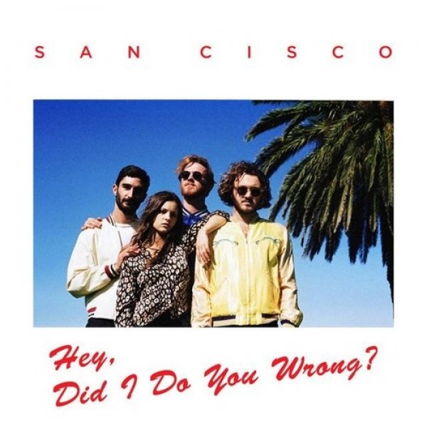 Album San Cisco - Hey, Did I Do You Wrong?