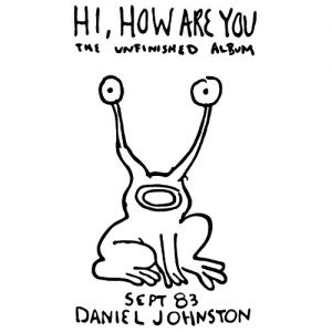 Album Daniel Johnston - Hi, How Are You