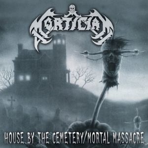 Album Mortician - House By The Cemetery/Mortal Massacre