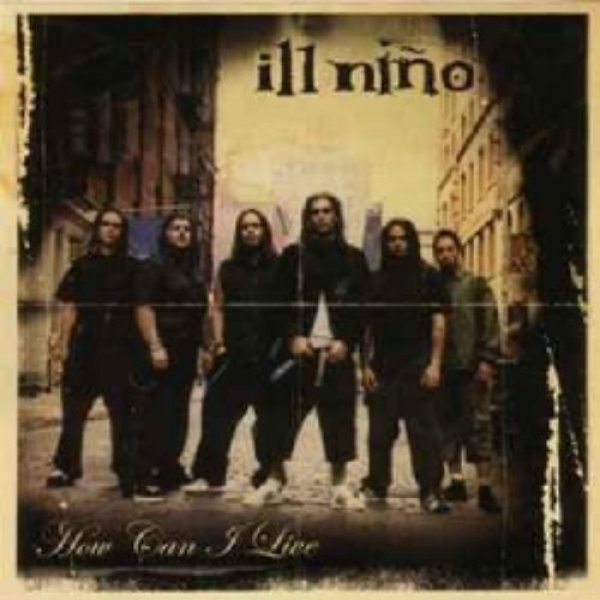 Album How Can I Live - Ill Niño