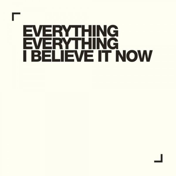 Everything Everything I Believe It Now, 2016