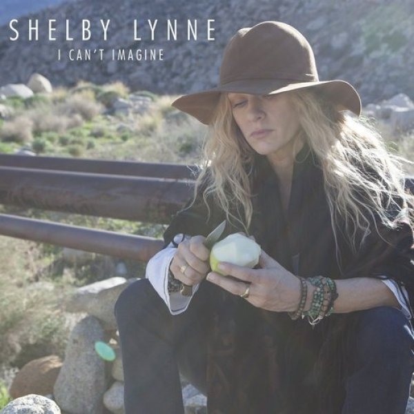 Shelby Lynne I Can't Imagine, 2015