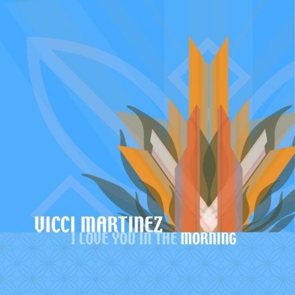 Vicci Martinez  I Love You in the Morning, 2010