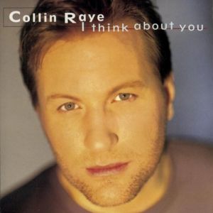 Collin Raye I Think About You, 1995