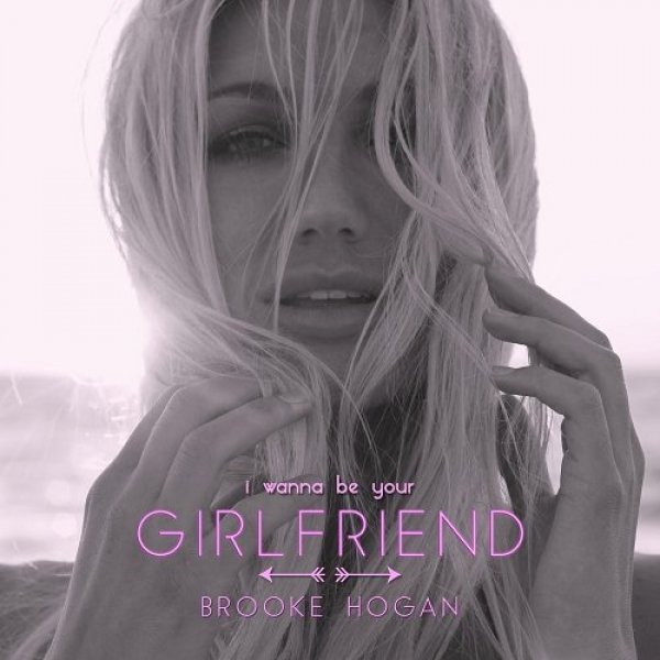 Album Brooke Hogan - I Wanna Be Your Girlfriend