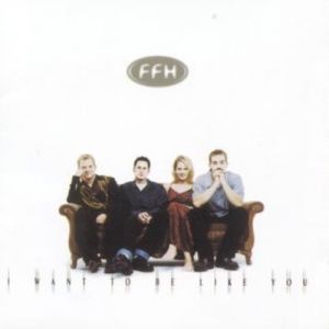 Album FFH - I Want to Be Like You