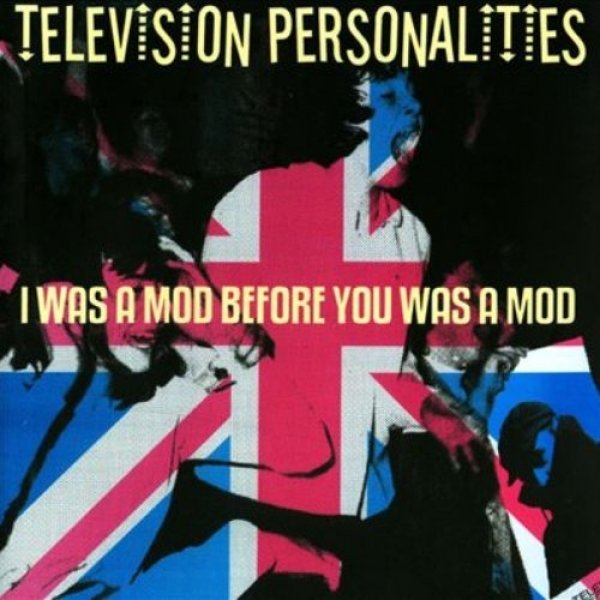 Album I Was a Mod Before You Was a Mod - Television Personalities