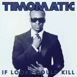 Album Timomatic - If Looks Could Kill