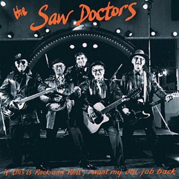 Album The Saw Doctors - If This Is Rock and Roll, I Want My Old Job Back